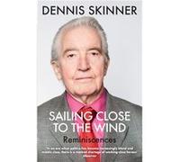 Sailing Close to the Wind by Kevin Maguire Dennis Skinner, (Auteur)