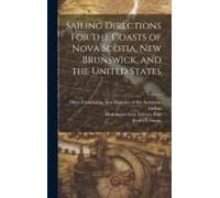 Sailing Directions For The Coasts Of Nova Scotia, New Brunswick, And The United States