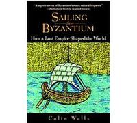 Sailing from Byzantium: How a Lost Empire Shaped the World