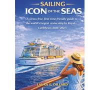 SAILING ICON OF THE SEAS: A STRESS-FREE, FIRST-TIME FRIENDLY GUIDE TO THE WORLD'S LARGEST CRUISE SHIP BY ROYAL CARIBBEAN (2026-2027) FULL COLOR