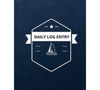 Sailing Log Book: Daily Log Entry - 150 Pages - Large Format - 8 * 10 - Captains Skippers Log Book