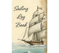 Sailing Log Book: Perfect for Keeping Track of Sailing Expeditions