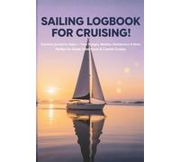 SAILING LOGBOOK FOR CRUISING: Essential Journal for Sailors - Track Voyages, Weather, Maintenance & More