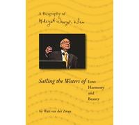 Sailing on the Waters of Love, Harmony and Beauty: The Biography of Hidayat Inayat Khan