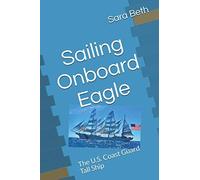 Sailing Onboard Eagle: The U.S. Coast Guard Tall Ship