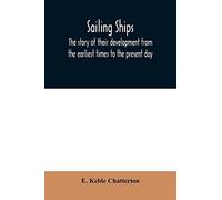 Sailing Ships; The Story Of Their Development From The Earliest Times To The Present Day
