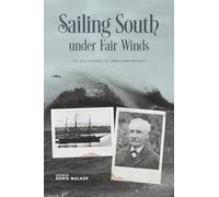 Sailing South under Fair Winds: The Sea-Journal of James Wansbrough