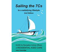 Sailing the 7Cs to a satisfying lifestyle.: Guide for Recreation Activity Officers in residential aged care.