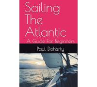 Sailing The Atlantic: A Guide For Beginners