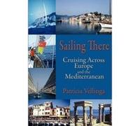 Sailing There, Cruising Across Europe and the Mediterranean Vellinga, Patricia A. (Auteur)