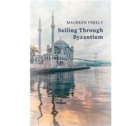 Sailing Through Byzantium by Maureen Freely Maureen Freely (Auteur)
