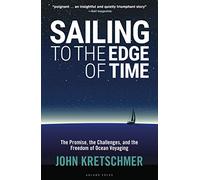 Sailing to the Edge of Time: The Promise, the Challenges, and the Freedom of Ocean Voyaging