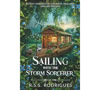 Sailing with the Storm Sorcerer: A cozy fantasy of courage, healing, and belonging