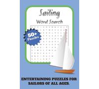 Sailing Word Search Adventures: Nautical Puzzles for Sea Lovers.: 50+ Word Search Puzzles Featuring Sailing Terms. Great for traveling, leisure time, ... relief, and fun. |6x9 inches 110 pages|