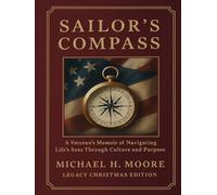 Sailor's Compass (Legacy Christmas Edition): A Veteran's Memoir of Navigating Life's Seas Through Culture, Courage and Purpose