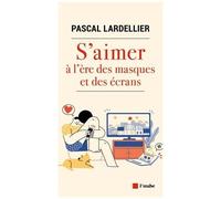 S'aimer À L'ère Des Masques Et Des Écrans