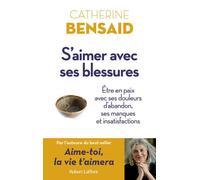 Catherine Bensaïd – S'aimer avec ses blessures – Être en paix avec ses douleurs – Broché