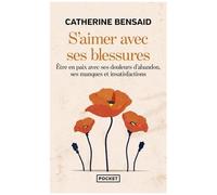 S'aimer Avec Ses Blessures - Etre En Paix Avec Ses Douleurs D'abandon, Ses Manques Et Insatisfactions
