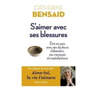 S'aimer Avec Ses Blessures - Etre En Paix Avec Ses Douleurs D'abandon, Ses Manques Et Insatisfactions