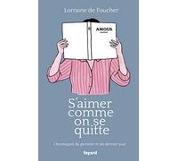 S'aimer comme on se quitte: Chroniques du premier et du dernier jour