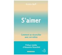 S'aimer - Comment se réconcilier avec soi- même: Préface inédite d'Alexandra Rosenfeld