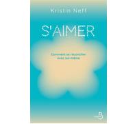 S'aimer - Comment se réconcilier avec soi- même - Kristin Neff - Belfond - ebook (ePub) - Guide