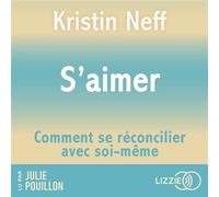 S'aimer - Comment se réconcilier avec soi- même - Kristin Neff - Lizzie - Livre audio - Guide