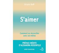 S'aimer - Comment se réconcilier avec soi- même: Préface inédite d'Alexandra Rosenfeld