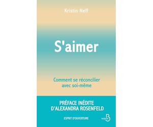 S'aimer - Comment se réconcilier avec soi- même: Préface inédite d'Alexandra Rosenfeld