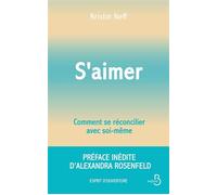 S'aimer - Comment se réconcilier avec soi- même Préface inédite d'Alexandra Rosenfeld - Kristin Neff - Belfond - ebook (ePub) - Guide
