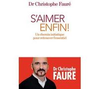 S'aimer enfin ! Christophe Fauré (Auteur)