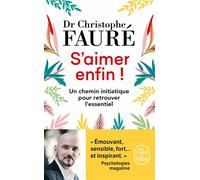 S'aimer enfin ! Un chemin initiatique pour retrouver l'essentiel - Christophe Fauré - Lgf - Poche - Essai