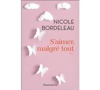 S'aimer, malgré tout Nicole Bordeleau (Auteur)
