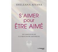 S'aimer pour être aimé - De l'amour de soit à la rencontre amoureuse