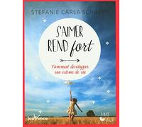 S'aimer rend fort: Comment développer son estime de soi