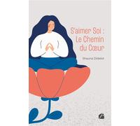 S'aimer Soi : Le Chemin du Coeur - Shauna Didelot - Du Pantheon Eds - broché - Guide