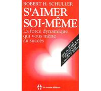 S'AIMER SOI-MEME - LA FORCE DYNAMIQUE QUI VOUS MENE AU SUCCES