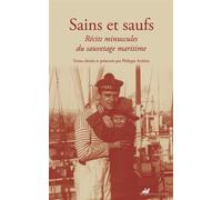 Sains et saufs - Récits minuscules du sauvetage maritime - Philippe Artières - Anacharsis - broché - Etude