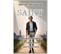 Saint: A Modern Journey into Light, Love, and the Soul