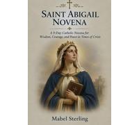 SAINT ABIGAIL NOVENA: A 9-Day Catholic Novena for Wisdom, Courage, and Peace in Times of Crisis