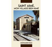 Saint aimé, mon village bien-aimé: saint aimé, mon lieu de naissance, d'enfance et d’adolescence