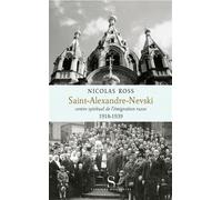 Saint Alexandre Nevski centre spirituel de l'émigration russ Le pôle spirituel de l'émigration russe - Nicolas Ross - Des Syrtes Eds - broché - Essai