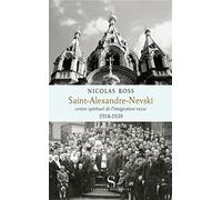 Saint-Alexandre-Nevski: Centre spirituel de l'émigration russe (1918-1939)
