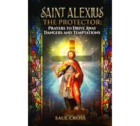 Saint Alexius the Protector: Prayers to Drive Away Dangers and Temptations