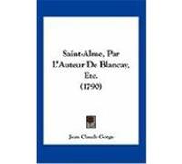 Saint-Alme, Par L'Auteur de Blancay, Etc. (1790) Gorgy, Jean Claude (Auteur)