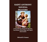 SAINT ANTHONY NOVENA PRAYERS: A Powerful Devotional for Miracles, Lost Items, Divine Help, and Urgent Intercession