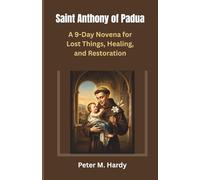 Saint Anthony of Padua: A 9-Day Novena for Lost Things, Healing, and Restoration