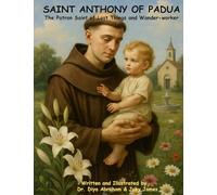 SAINT ANTHONY OF PADUA: The “Patron Saint of Lost Things and Wonder-worker”