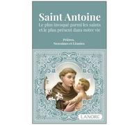 Saint Antoine - Le Plus Invoqué Parmi Les Saints Et Le Plus Présent Dans Votre Vie