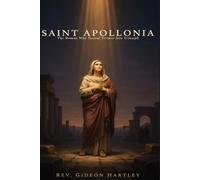 SAINT APOLLONIA: The Woman Who Turned Torture Into Triumph